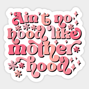 Ain't No Hood Like Motherhood Sticker